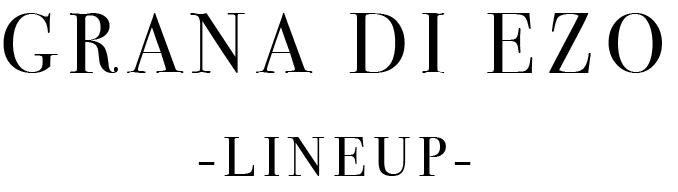 Grana di Ezo LINE UP